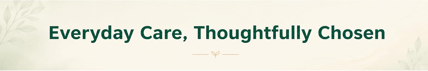 Everyday Care, Thoughtfully Chosen