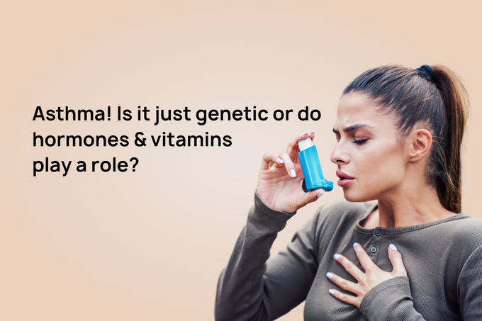 Asthma! Is It Just Genetic or Do Hormones & Vitamins Play a Role?