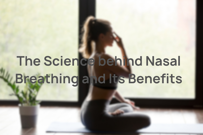 The Science behind Nasal Breathing and Its Benefits