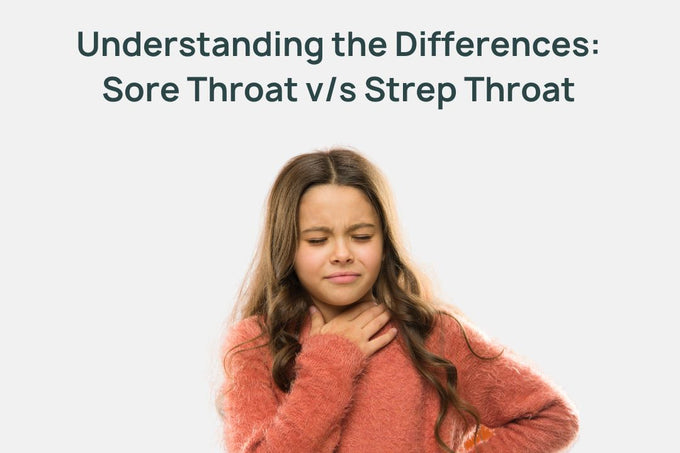 Understanding the Differences: Sore Throat v/s Strep Throat