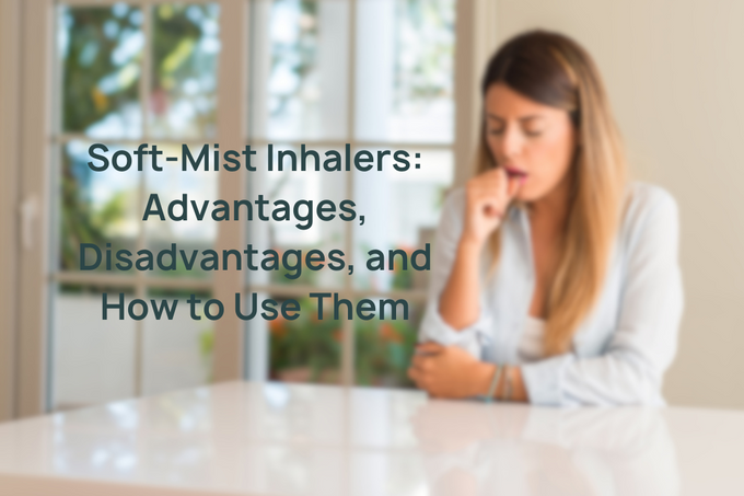 Soft-Mist Inhalers: Advantages, Disadvantages, and How to Use Them